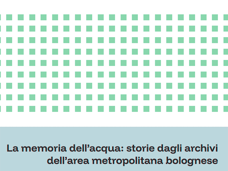 La memoria dell'acqua: storie dagli archivi dell'area metropolitana bolognese